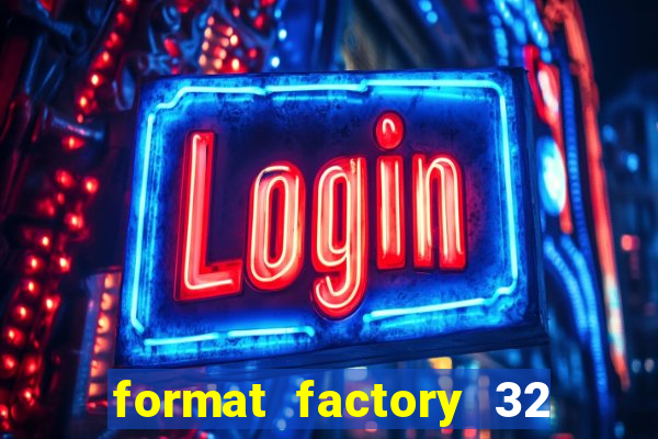 format factory 32 bits windows 7